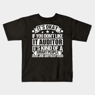 IT Auditor lover It's Okay If You Don't Like IT Auditor It's Kind Of A Smart People job Anyway Kids T-Shirt